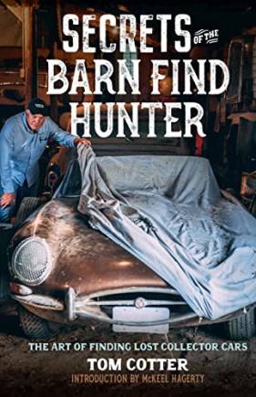 Secrets of the Barn Find Hunter: The Art of Finding Lost Collector Cars