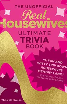 The Unofficial Real Housewives Ultimate Trivia Book