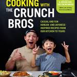 Cooking With the CrunchBros: Casual and Fun Korean—and Japanese—Inspired Recipes From Our Kitchen to Yours
