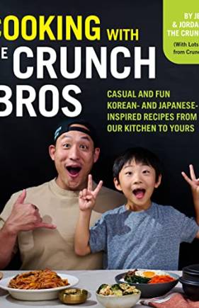 Cooking With the CrunchBros: Casual and Fun Korean—and Japanese—Inspired Recipes From Our Kitchen to Yours