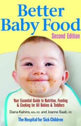 Better Baby Food: Your Essential Guide to Nutrition, Feeding and Cooking for All Babies and Toddlers