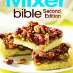 The Mixer Bible: Over 300 Recipes for Your Stand Mixer