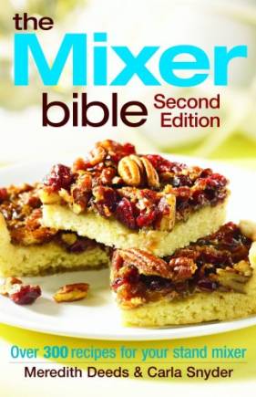 The Mixer Bible: Over 300 Recipes for Your Stand Mixer