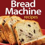 300 Best Canadian Bread Machine Recipes
