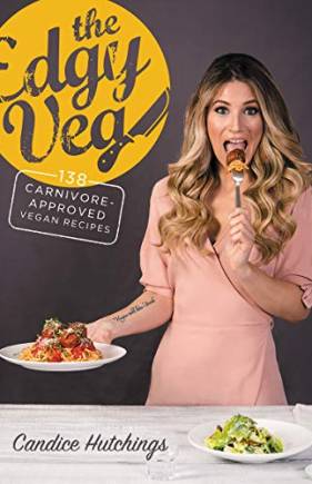The Edgy Veg: 138 Carnivore-Approved Vegan Recipes
