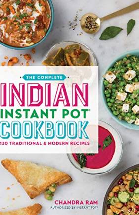 The Complete Indian Instant Pot Cookbook: 130 Traditional and Modern Recipes