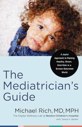 The Mediatrician's Guide: A Joyful Approach to Raising Healthy, Smart, Kind Kids in a Screen-Saturated World