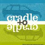 Cradle to Cradle: Remaking the Way We Make Things