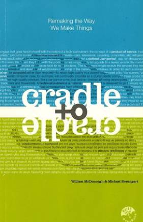 Cradle to Cradle: Remaking the Way We Make Things