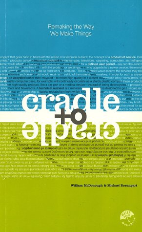 Cradle to Cradle: Remaking the Way We Make Things