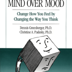 Mind Over Mood: Change How You Feel by Changing the Way You Think (1st Ed.)