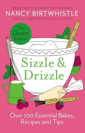 Sizzle & Drizzle: Over 100 Essential Bakes, Recipes and Tips (The Green Edition)