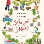 Laugh More: Stories from an Unexpected Life