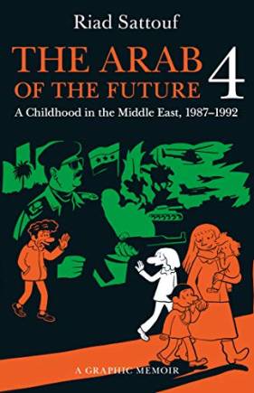 The Arab of the Future 4: A Graphic Memoir of a Childhood in the Middle East, 1987-1992