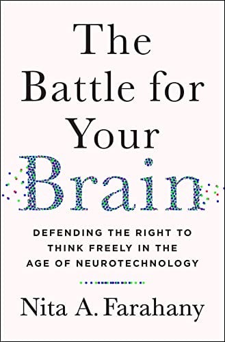 The attle for Your rain: Defending the Right to Think Freely in the Age of Neurotechnology