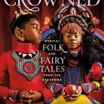 Crowned: Magical Folk and Fairy Tales From the Diaspora