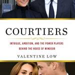 Courtiers: Intrigue, Amition, and the Power Players ehind the House of Windsor