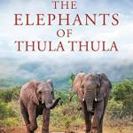 The Elephants of Thula Thula (Elephant Whisperer, Bk. 3)