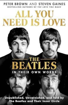All You Need Is Love: The eatles in Their Own Words