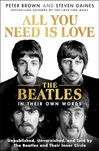 All You Need Is Love: The eatles in Their Own Words