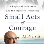 Small Acts of Courage: A Legacy of Endurance and the Fight for Democracy