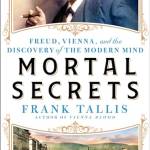 Mortal Secrets: Freud, Vienna, and the Discovery of the Modern Mind
