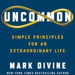 Uncommon: Simple Principles for an Extraordinary Life
