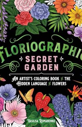 Secret Garden: An Artist's Coloring Book of the Hidden Language of Flowers (Floriographic)