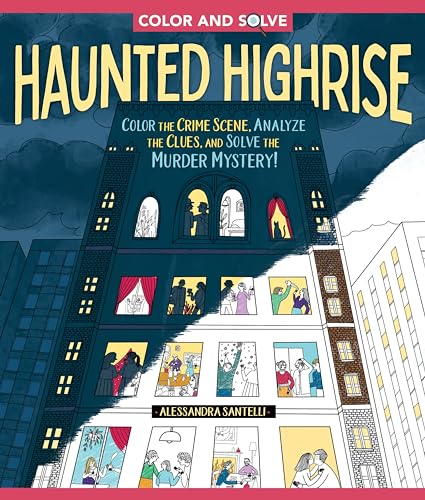 Haunted Highrise: Color the Crime Scene, Analyze the Clues, and Solve the Murder Mystery! (Color and Solve)