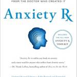 Anxiety Rx: A Revolutionary New Prescription for Anxiety Relief—From the Doctor Who Created It (2nd Edition, Revised and Expanded)