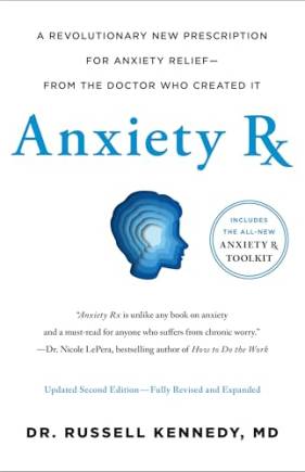 Anxiety Rx: A Revolutionary New Prescription for Anxiety Relief—From the Doctor Who Created It (2nd Edition, Revised and Expanded)