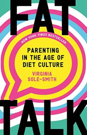 Fat Talk: Parenting in the Age of Diet Culture