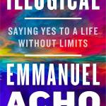 Illogical: Saying Yes to a Life Without Limits