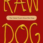 Raw Dog: The Naked Truth Aout Hot Dogs