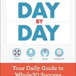 The Whole30 Day by Day: Your Daily Guide to Whole30 Success