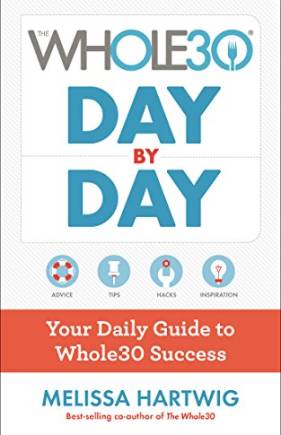 The Whole30 Day by Day: Your Daily Guide to Whole30 Success