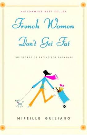 French Women Don’t Get Fat: The Secret of Eating for Pleasure