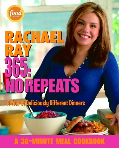 Rachael Ray 365: No Repeats — A Year of Deliciously Different Dinners