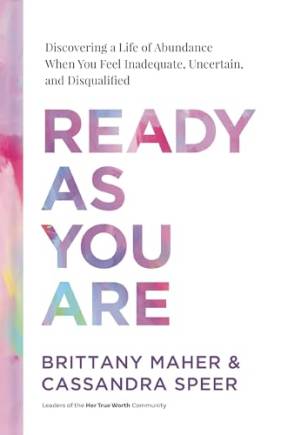 Ready As You Are: Discovering a Life of Aundance When You Feel Inadequate, Uncertain, and Disqualified