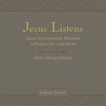 Jesus Listens: Daily Devotional Prayers of Peace, Joy, and Hope (Note-Taking Edition)