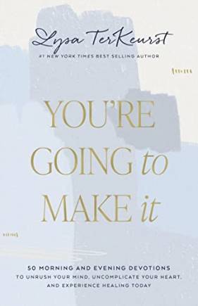You're Going to Make It: 50 Morning and Evening Devotions to Unrush Your Mind, Uncomplicate Your Heart, and Experience Healing Today