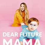 Dear Future Mama: A TMI Guide to Pregnancy, irth, and Motherhood From Your estie