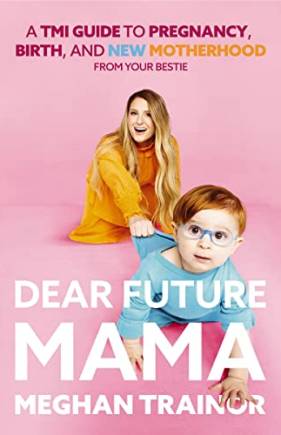Dear Future Mama: A TMI Guide to Pregnancy, irth, and Motherhood From Your estie