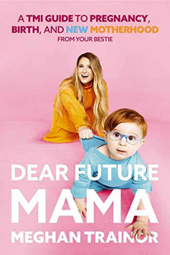 Dear Future Mama: A TMI Guide to Pregnancy, irth, and Motherhood From Your estie