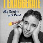 I Exaggerate: My Brushes with Fame