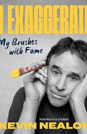 I Exaggerate: My Brushes with Fame