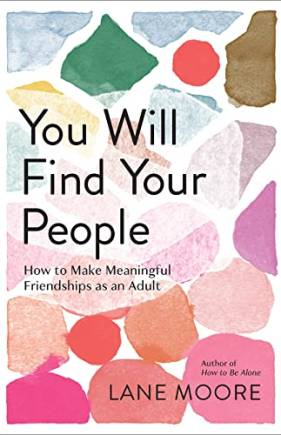 You Will Find Your People: How to Make Meaningful Friendships as an Adult