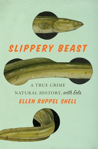 Slippery Beast: A True Crime Natural History, With Eels