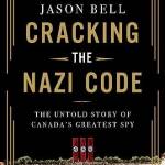 Cracking the Nazi Code: The Untold Story of Canada's Greatest Spy