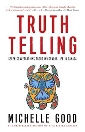 Truth Telling: Seven Conversations Aout Indigenous Life in Canada